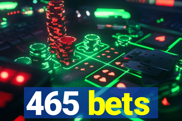 465 bets